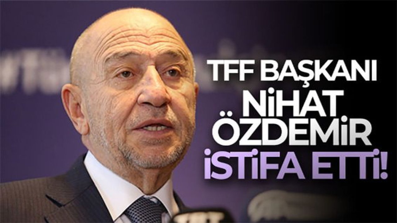 Son dakika! TFF Başkanı Nihat Özdemir istifa etti