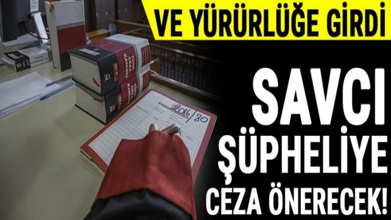 1 Ocak'ta yürürlüğe girdi... Savcı, şüpheliye ceza önerecek