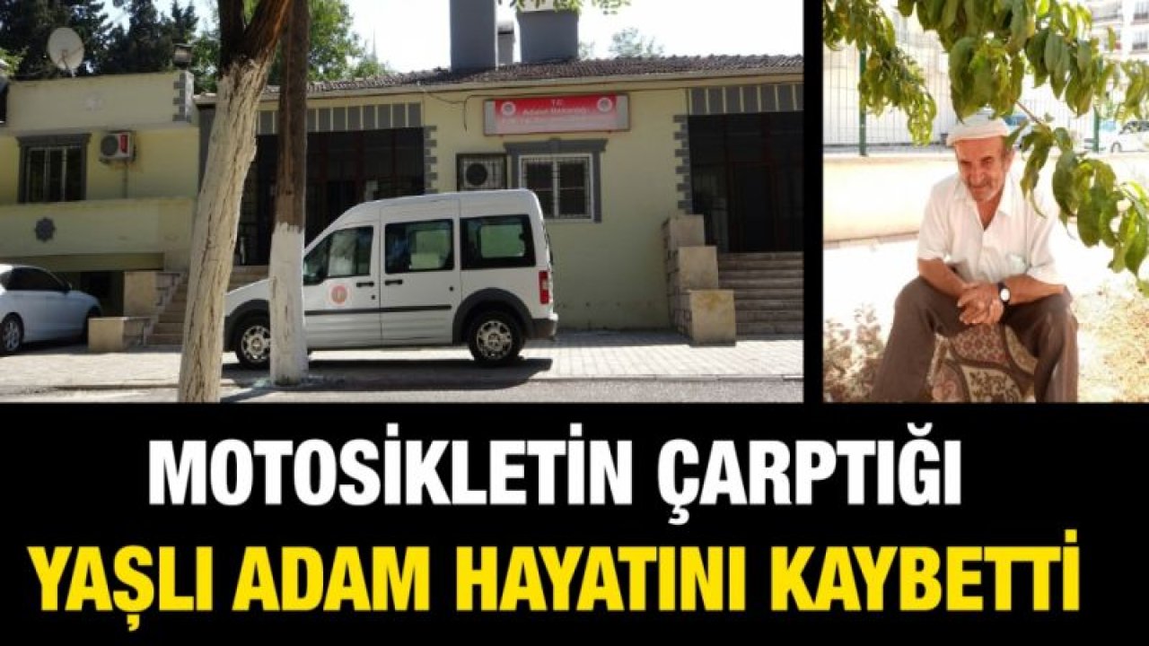 Motosikletin çarptığı yaşlı adam hayatını kaybetti