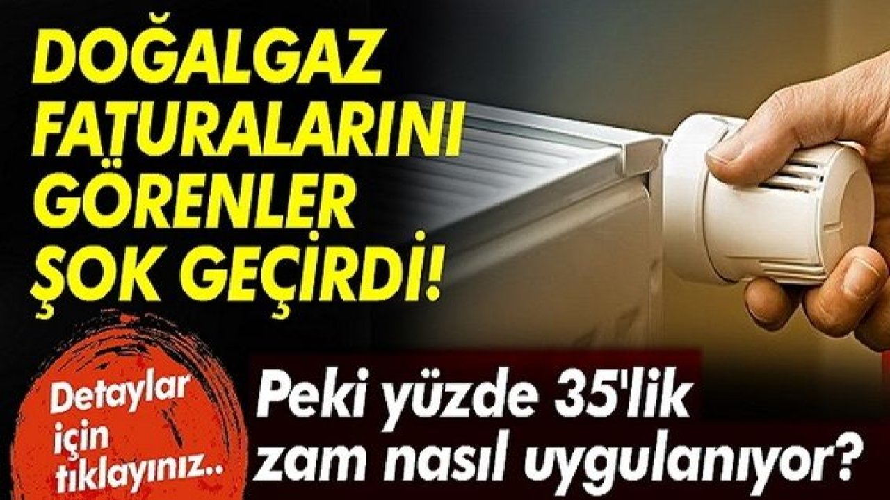 Bu Yaşa Geldik Böyle Fatura Görmedik! Doğalgaz faturalarını görenler şok geçirdi! Peki yüzde 35'lik zam nasıl uygulanıyor?