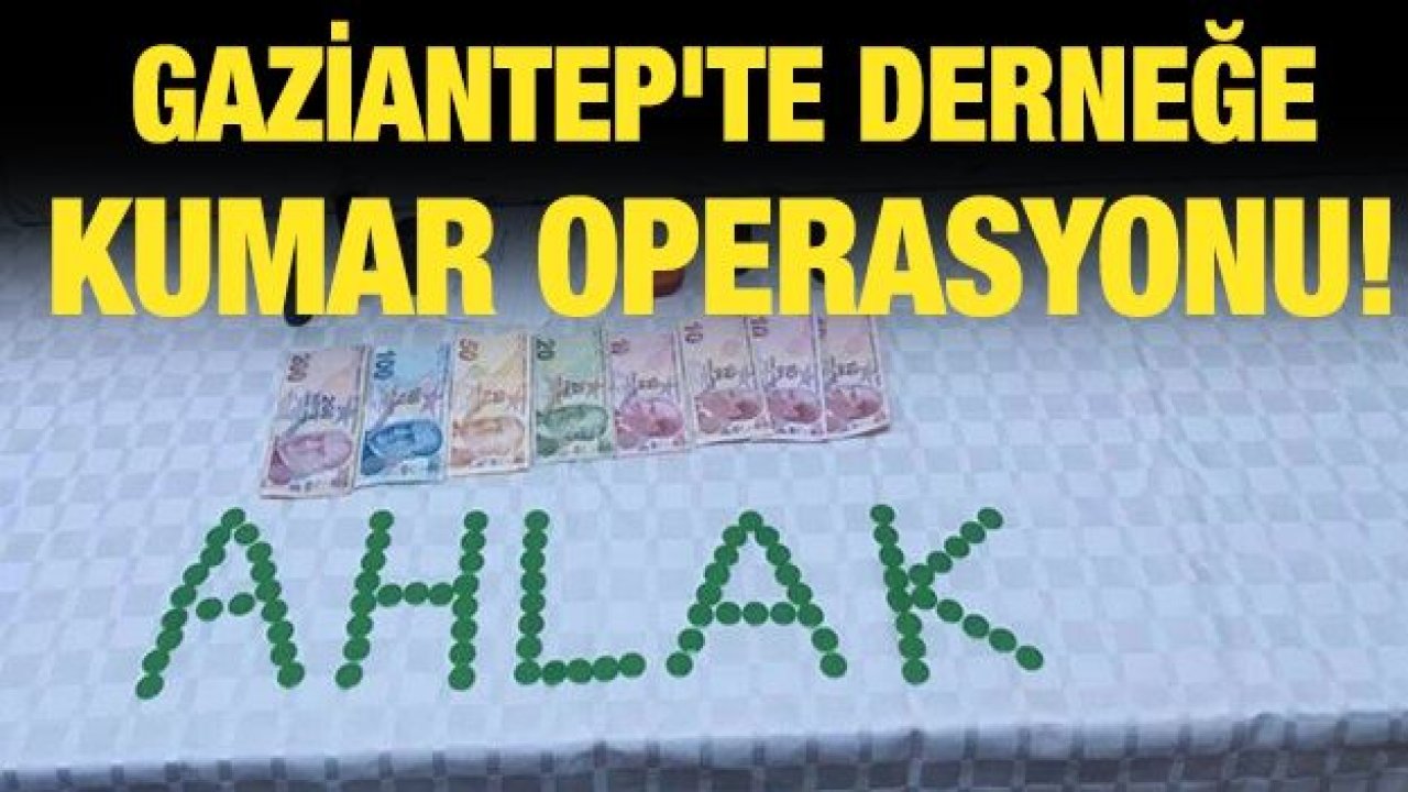 Gaziantep'te derneğe kumar operasyonu!