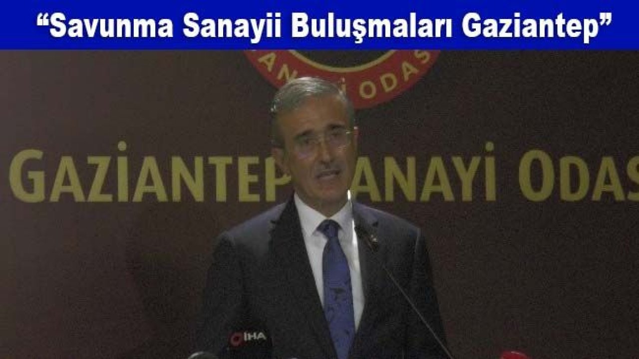 “Savunma Sanayii Buluşmaları Gaziantep”