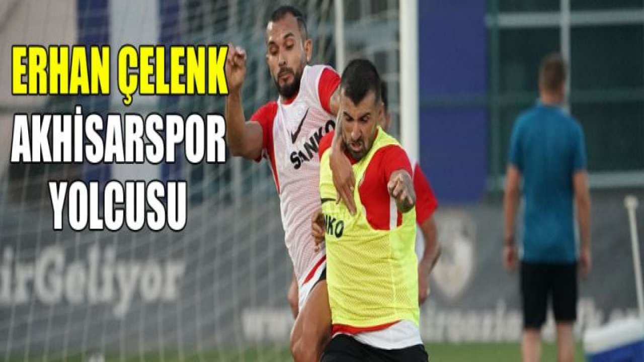 Erhan Çelenk Akhisar'a doğru