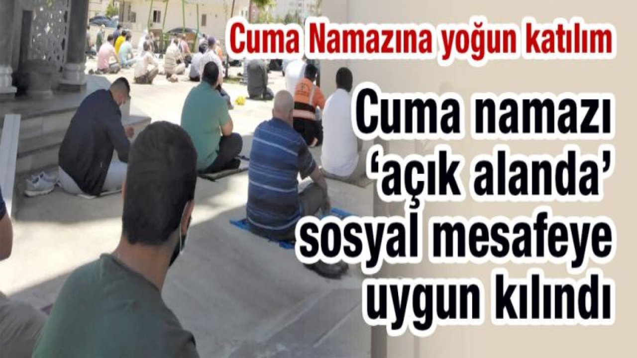 Gaziantep'te Cuma namazına büyük ilgi... Bahçeler doldu taştı...