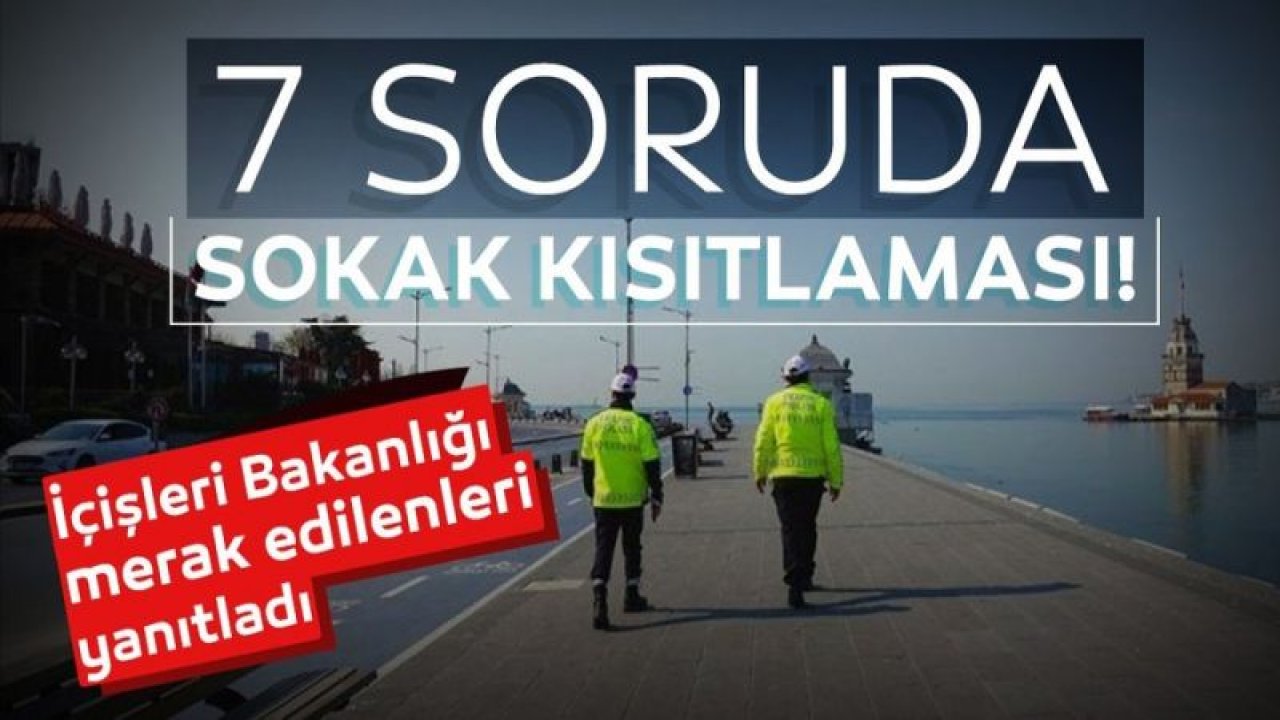 İçişleri Bakanlığı, yılbaşında uygulanacak 4 günlük sokağa çıkma kısıtlaması ile ilgili merak edilen soruları tek tek yanıtladı