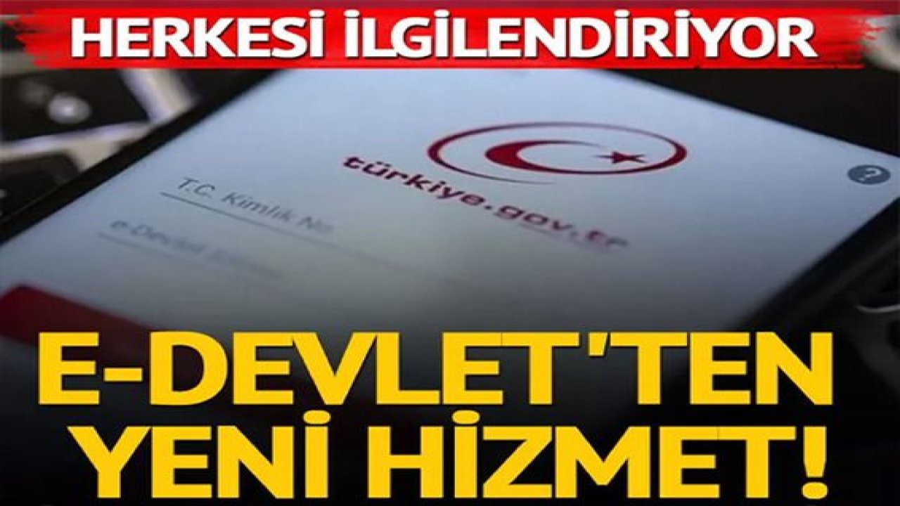 e-Devlet'te yeni hizmet! Herkesi ilgilendiriyor