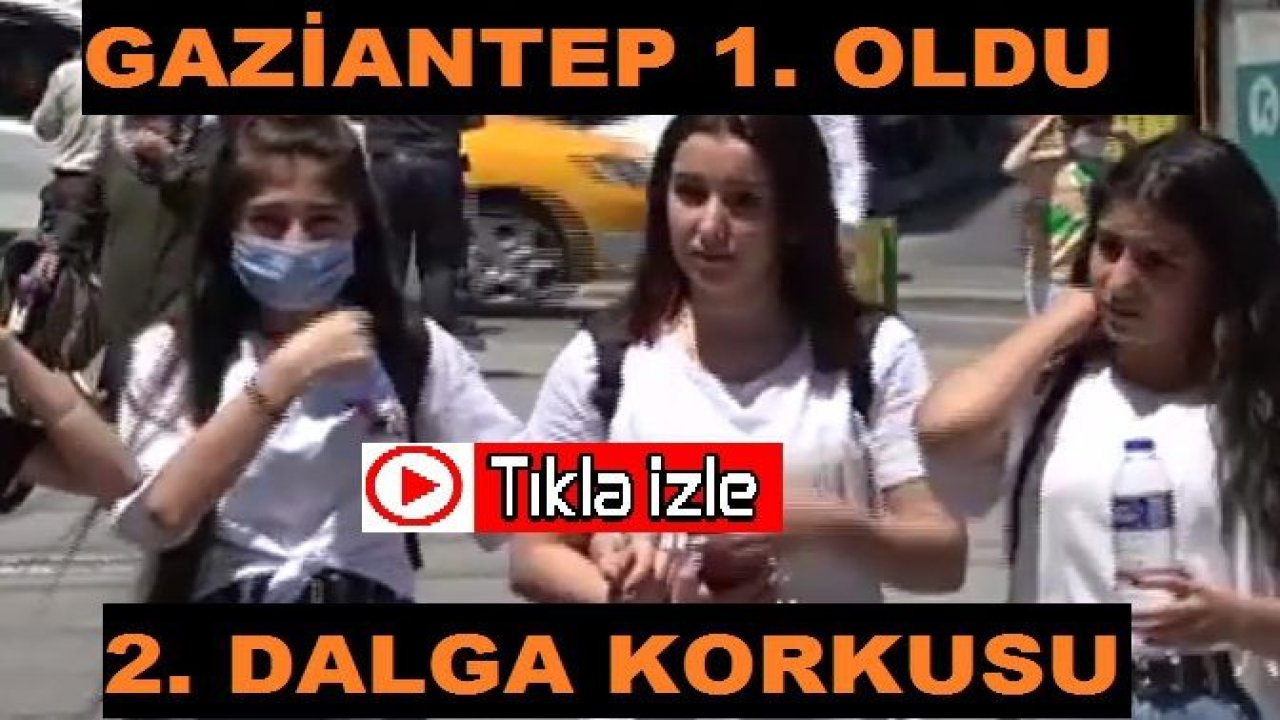 Gaziantep'te Korona Virüs'te 2. Dalga Korkusu...Gaziantep Kurallara Uymamak İçin Resmen Direniyor!!!