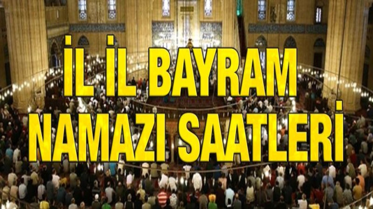 İl il bayram namazı saatleri