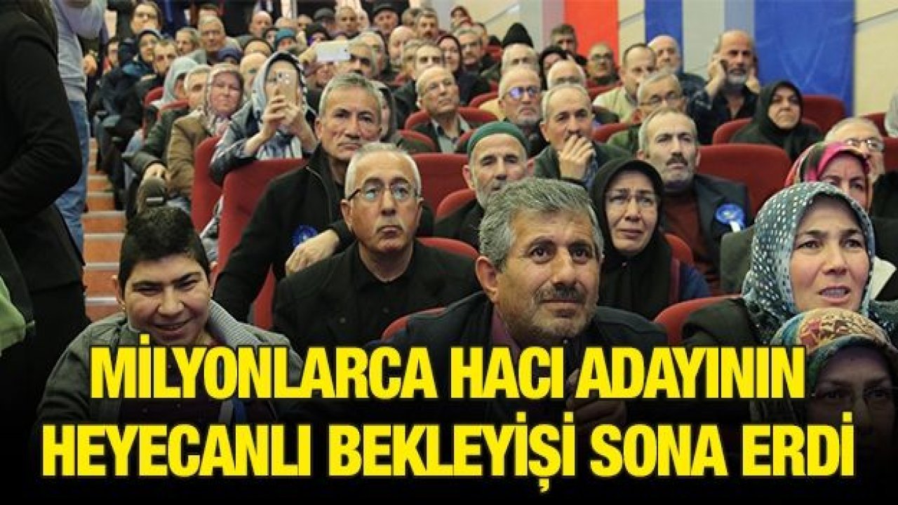 Milyonlarca hacı adayının heyecanlı bekleyişi sona erdi