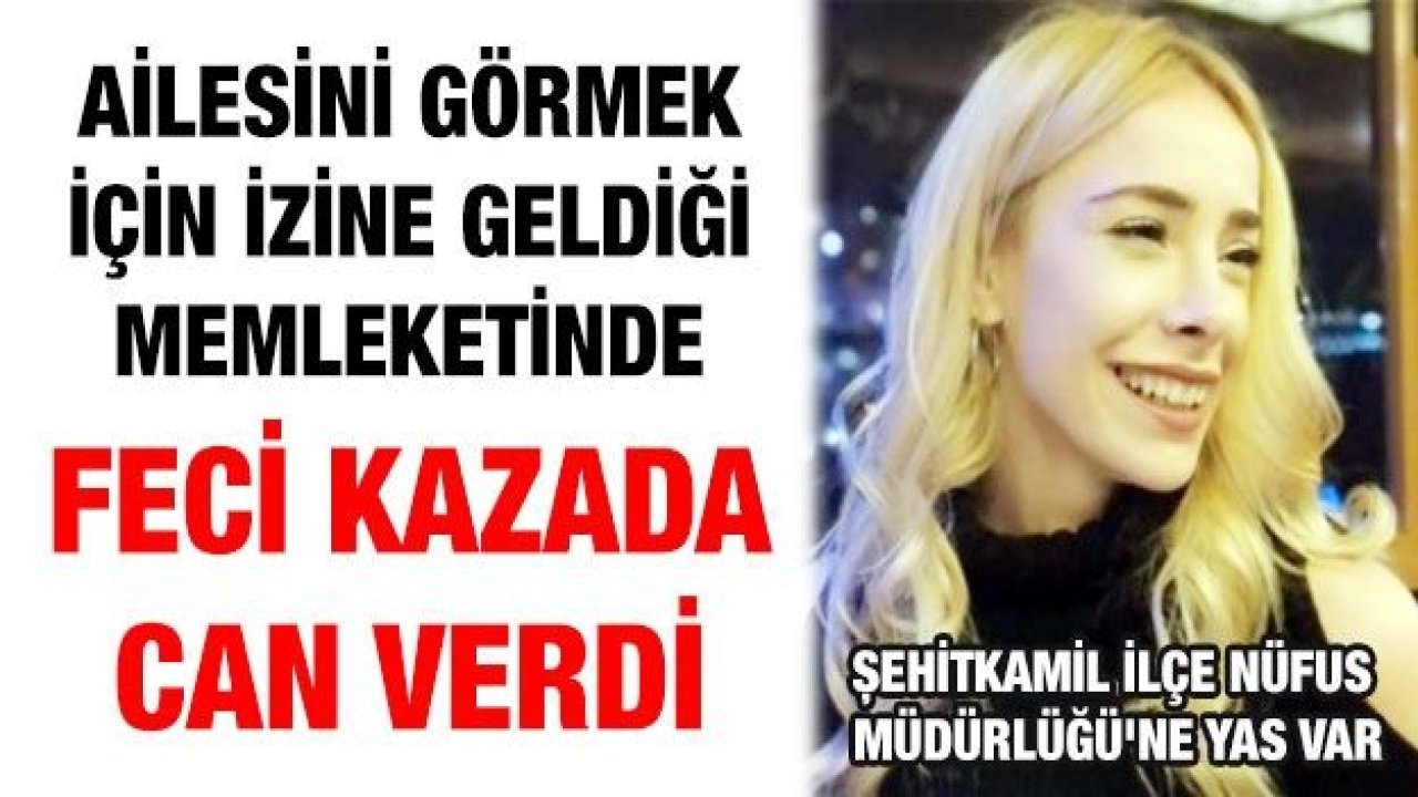 Gaziantep'ten ailesini görmek için izine geldiği memleketinde feci kazada can verdi ! Rabia'nın ölümü üzdü! Gaziantep ağlıyor