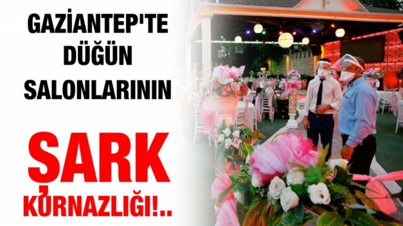 Gaziantep'te düğün salonlarının şark kurnazlığı!..