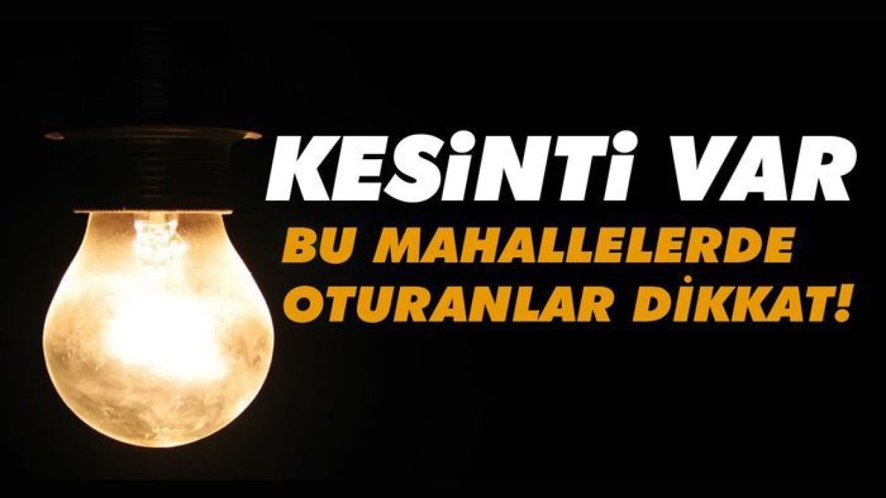 Elektrik kesintisi yaşanacak