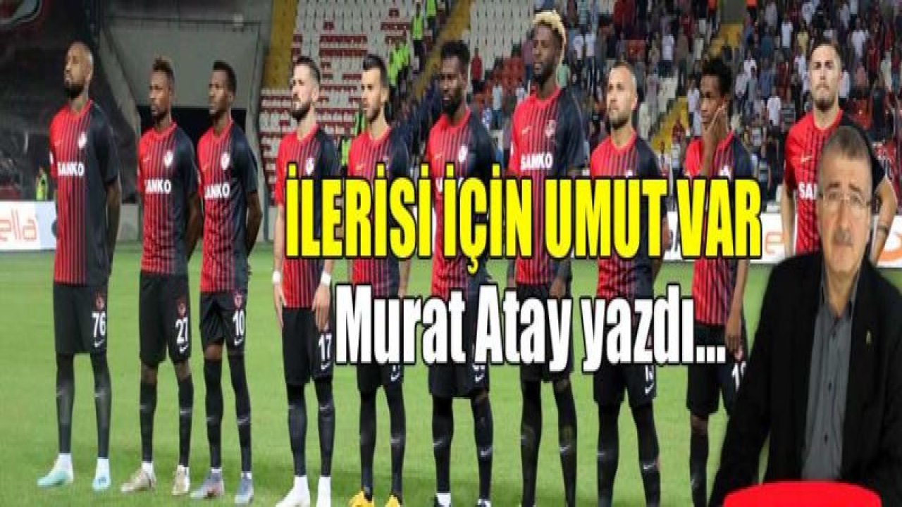 İLERİSİ İÇİN UMUT VAR!