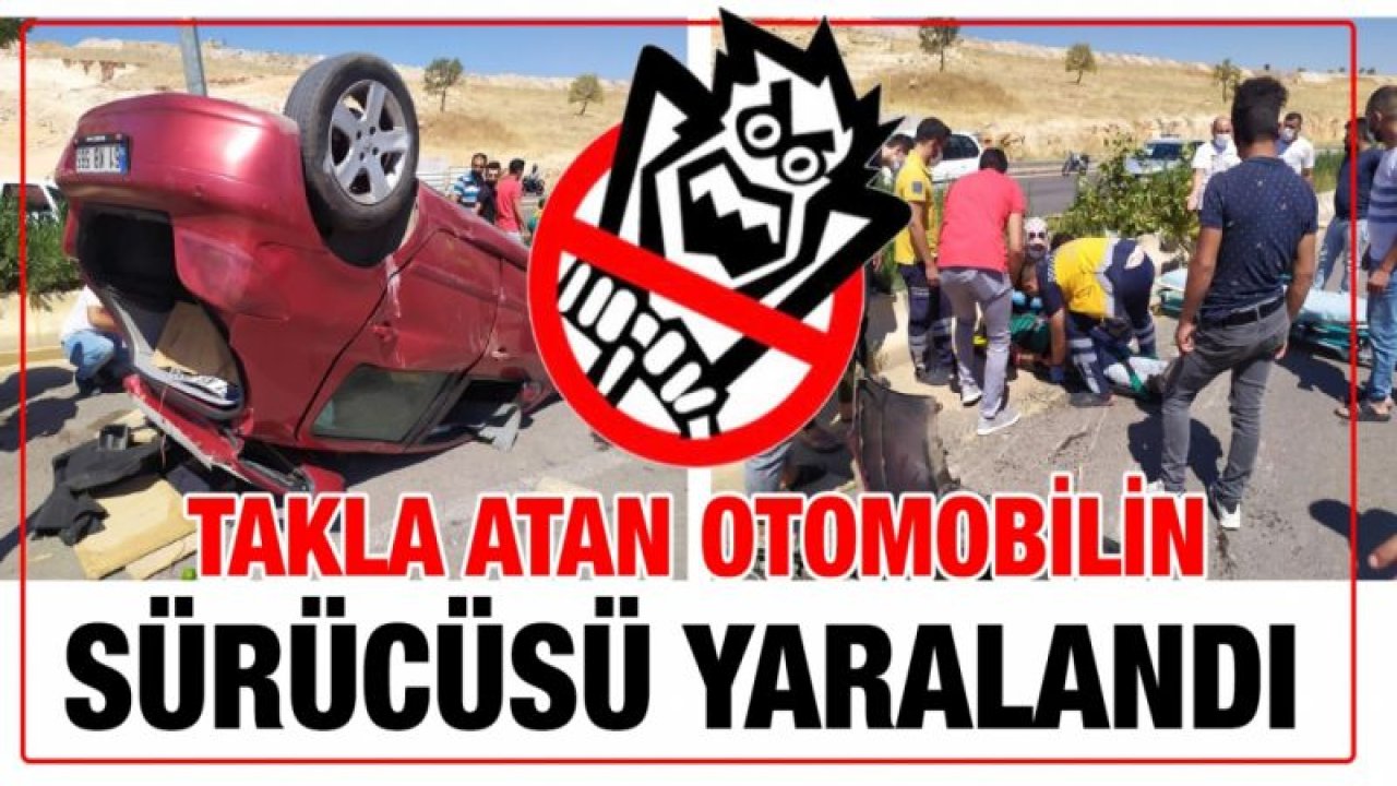 Takla atan otomobilin sürücüsü yaralandı