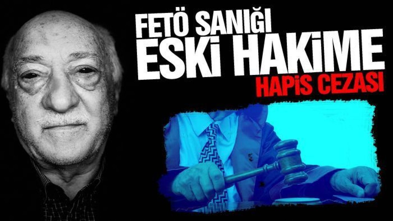 FETÖ sanığı eski hakime hapis cezası