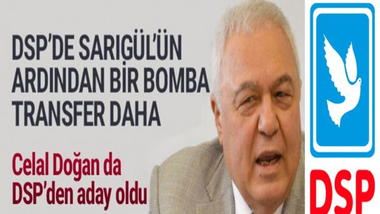 DSP'den bir bomba transfer daha! Celal Doğan DSP'den aday oldu