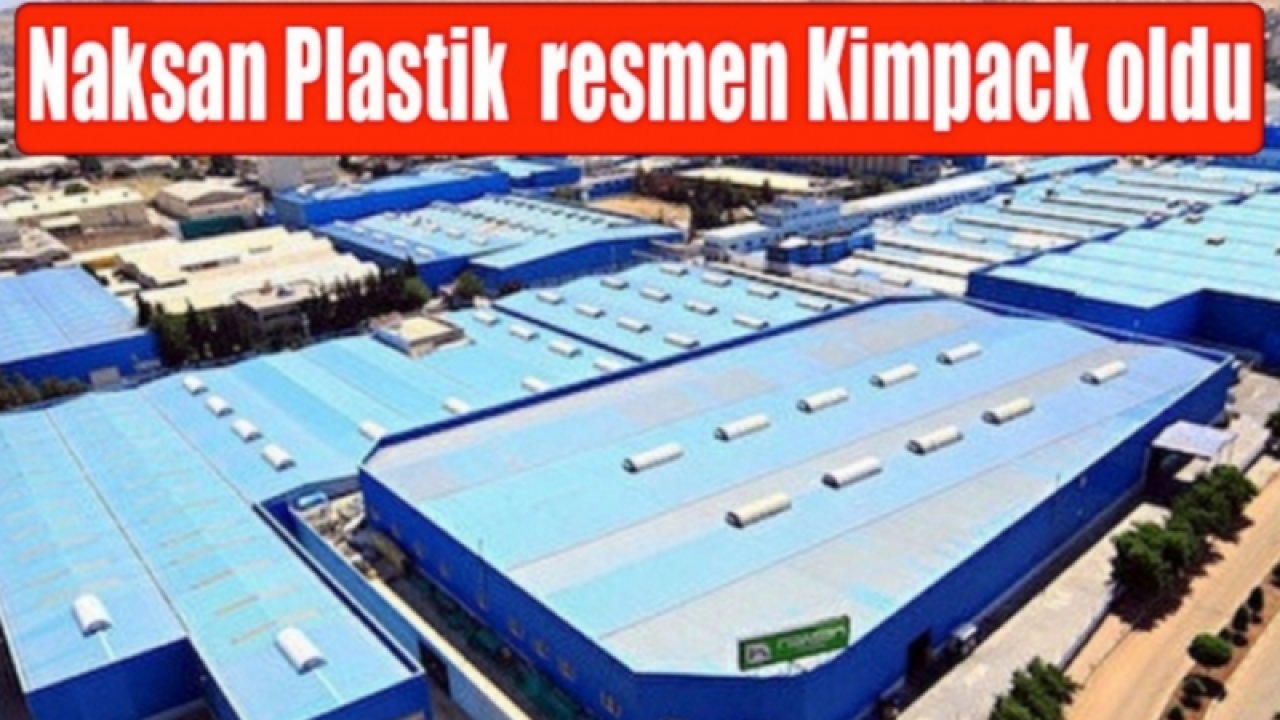 Naksan Plastik resmen Kimpack oldu...Naksan Artık Gaziantep Firması Değil...