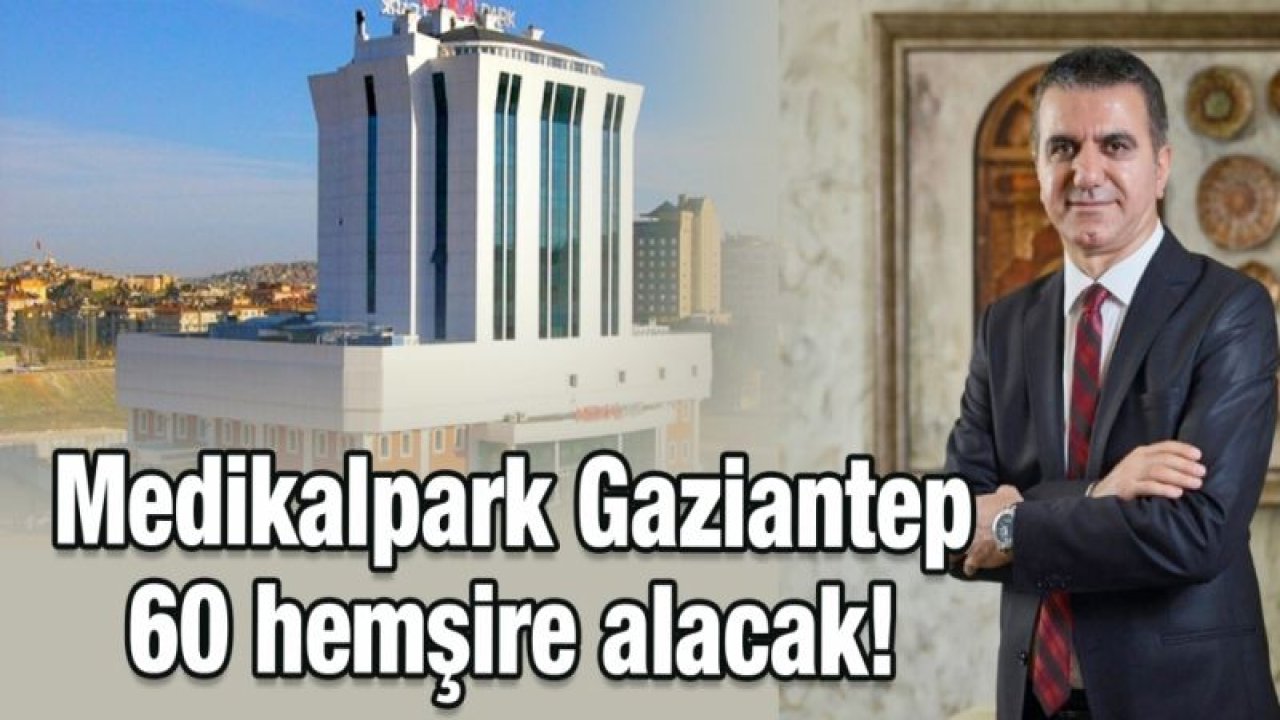 Medikalpark Gaziantep 60 hemşire alacak!