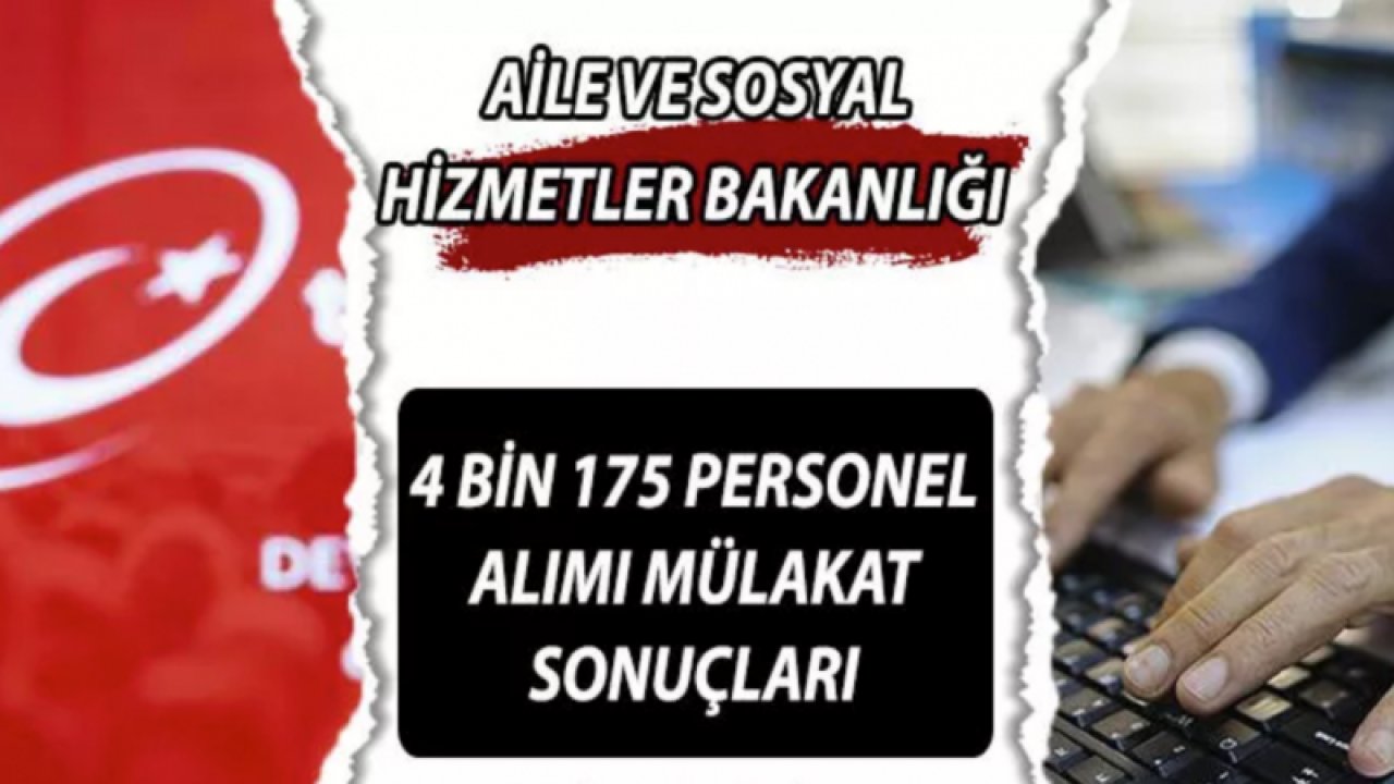 Aile ve Sosyal Hizmetler Bakanlığı 4 bin 175 personel alımı sonuçları belli oldu. Detaylar haberimizde