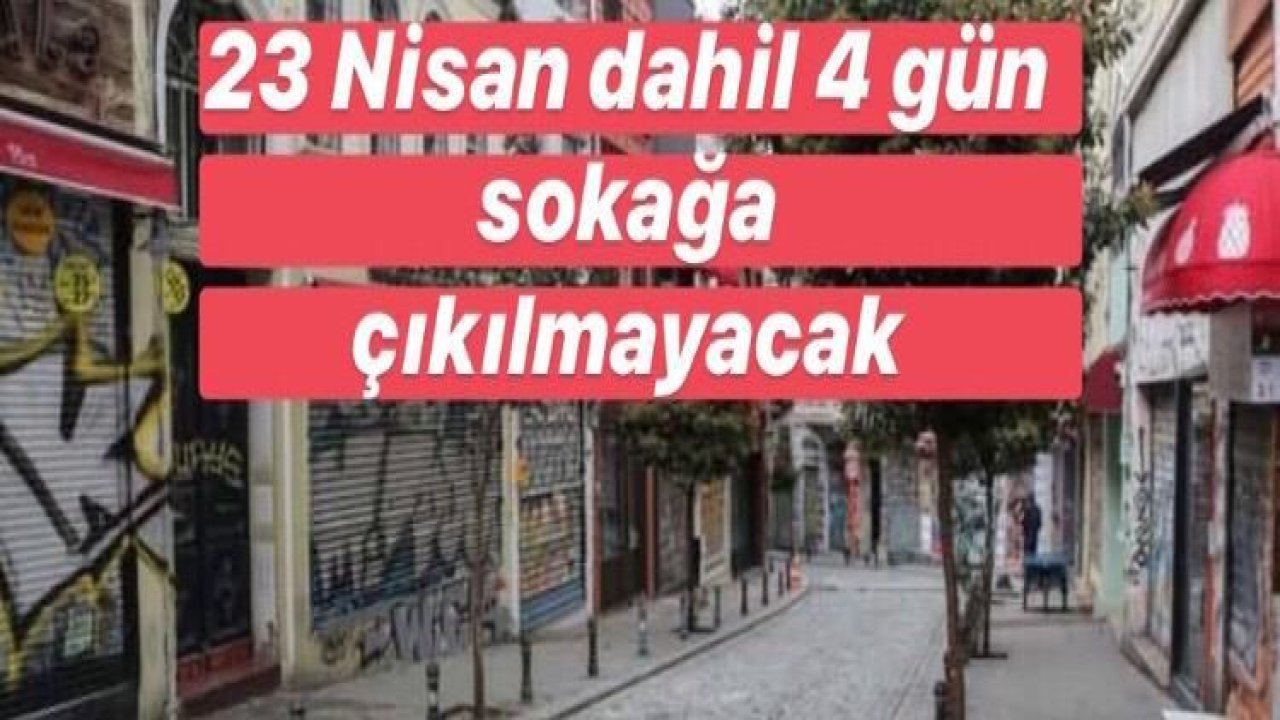 Gaziantep Dahil 31 İlde sokağa çıkmak yasak...Yasaklar 22 Nisan 2020 00:00'dan İtibaren Başlayacak...23-24-25-26 Nisan’da 31 ilde sokağa çıkma yasağı geldi