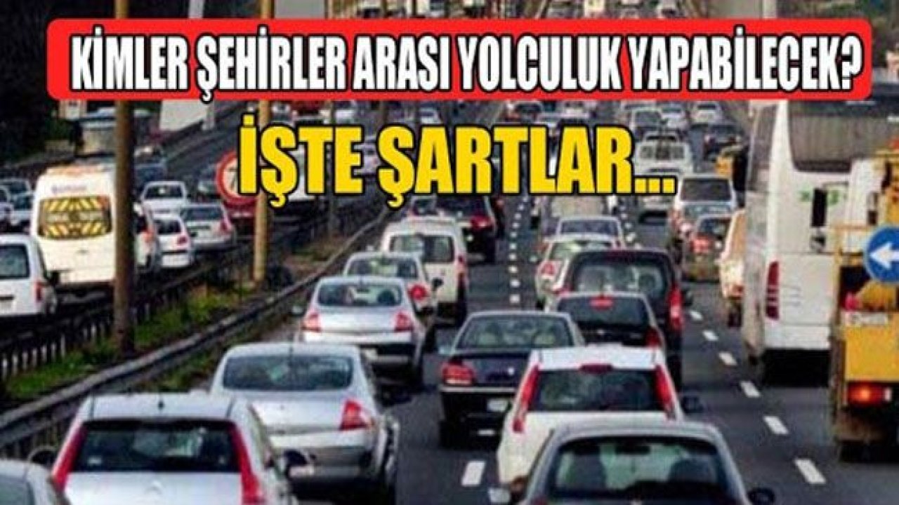 Şehirlere hangi şartlarda giriş çıkış yapılacak?