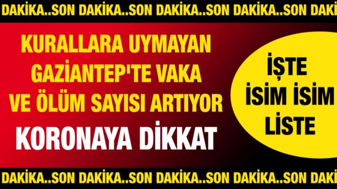 Son Dakika... Kurallara uymayan Gaziantep'te vaka ve ölüm sayısı artıyor.. İşte günün defin listesi..