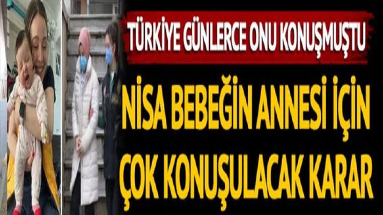 Son dakika: Nisa bebeğin annesiyle ilgili flaş gelişme! Ölüme terk edilmişti