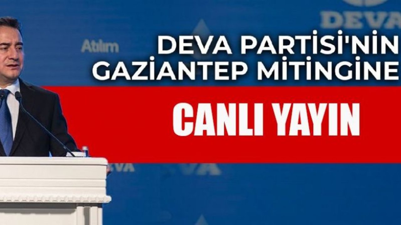 DEVA PARTİSİ GAZİANTEP MİTİNGİ CANLI YAYIN