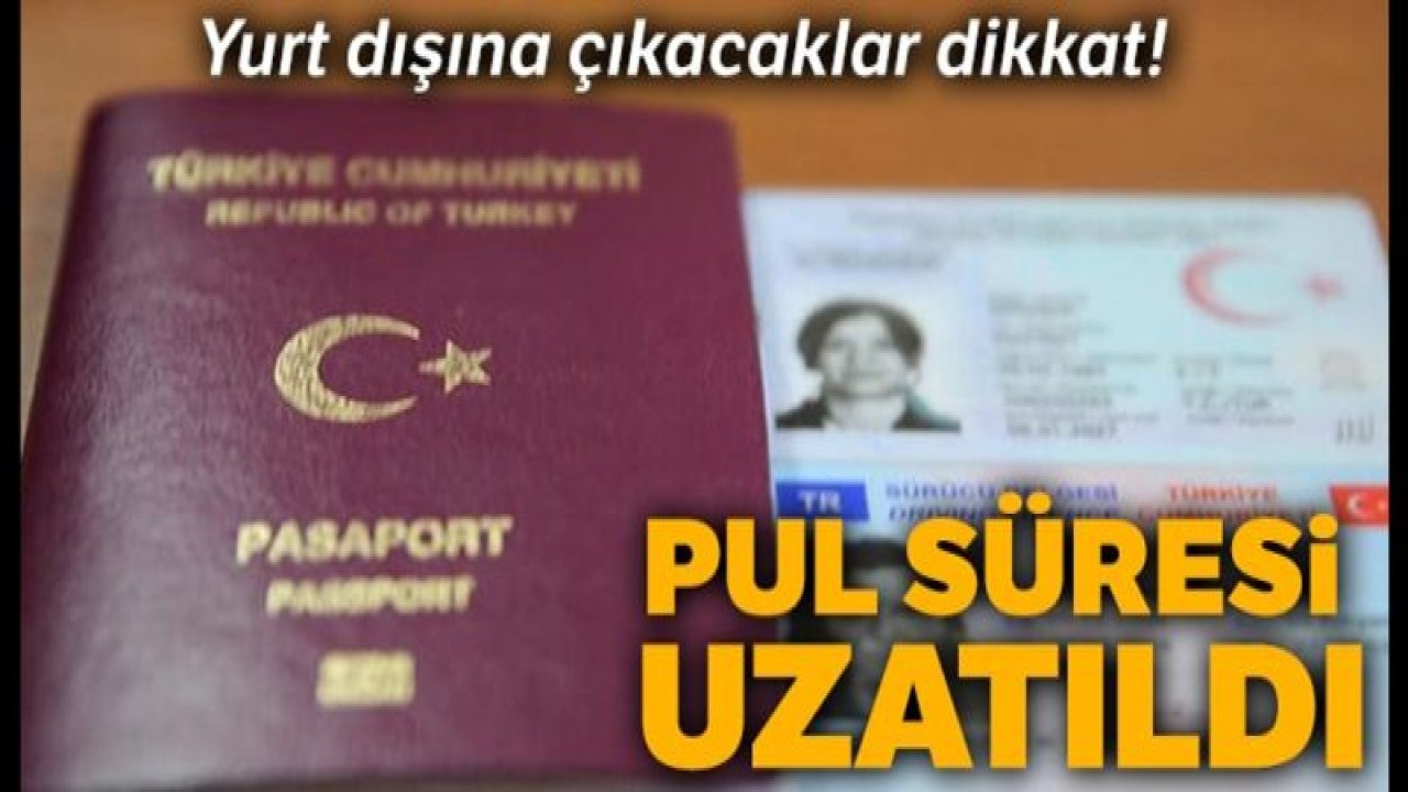 Yurt dışına çıkacaklar dikkat! Pul süresi uzatıldı