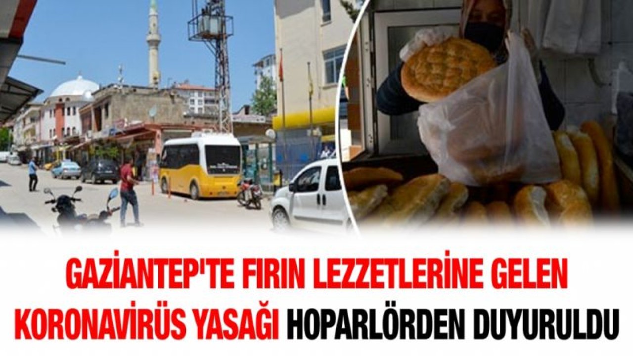 Gaziantep'te fırın lezzetlerine gelen koronavirüs yasağı hoparlörden duyuruldu