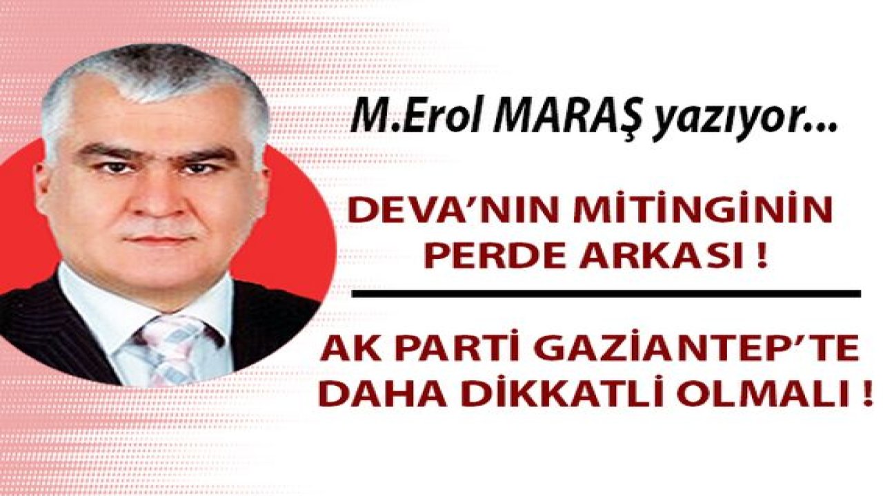 Deva’nın mitinginin perde arkası!  -  Ak Parti Gaziantep’te daha dikkatli olmalı!