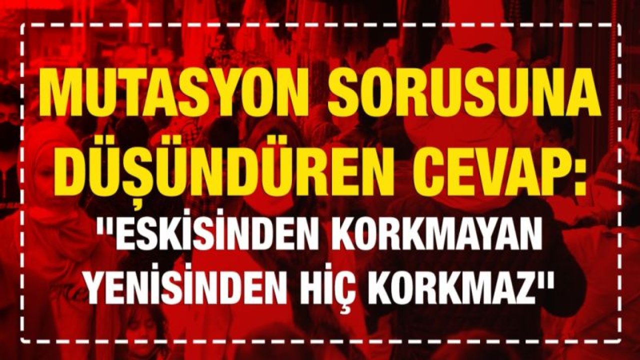 Mutasyon sorusuna düşündüren cevap: "Eskisinden korkmayan yenisinden hiç korkmaz"