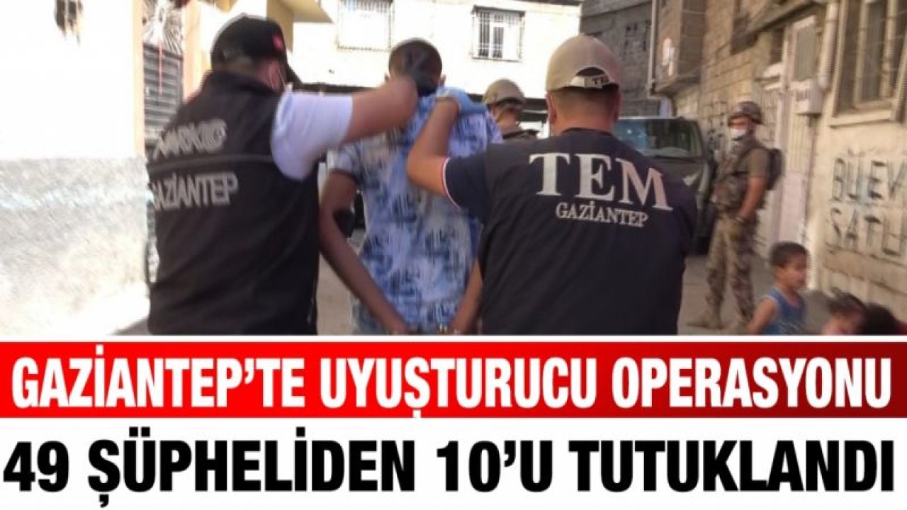 Gaziantep’te uyuşturucu operasyonu