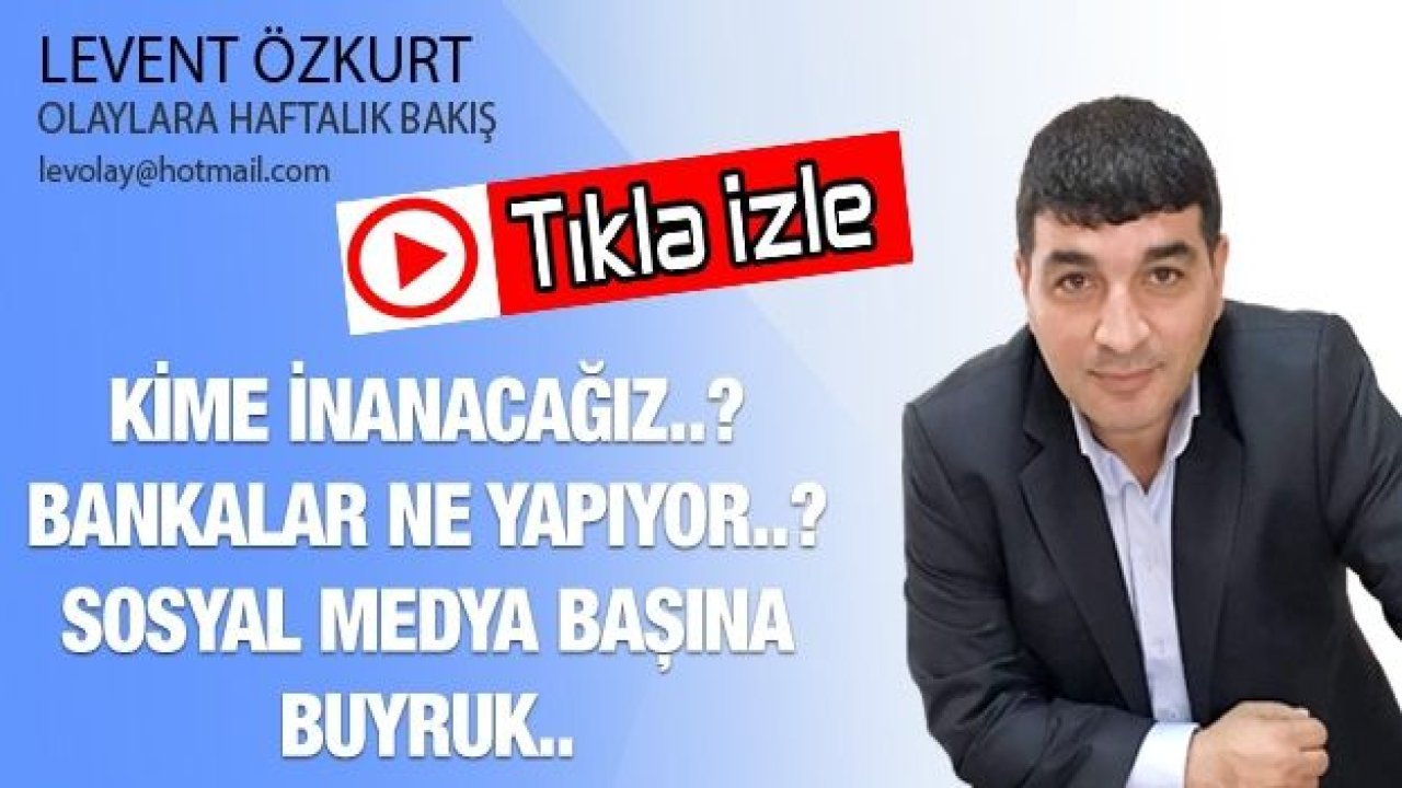 KİME İNANACAĞIZ..? BANKALAR NE YAPIYOR..? SOSYAL MEDYA BAŞINA BUYRUK..