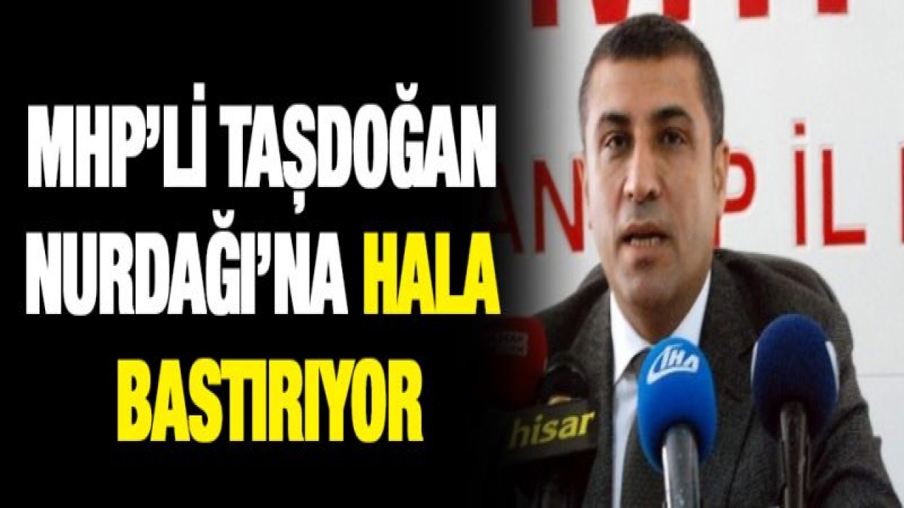 MHP'li Taşdoğan Nurdağı'na hala bastırıyor