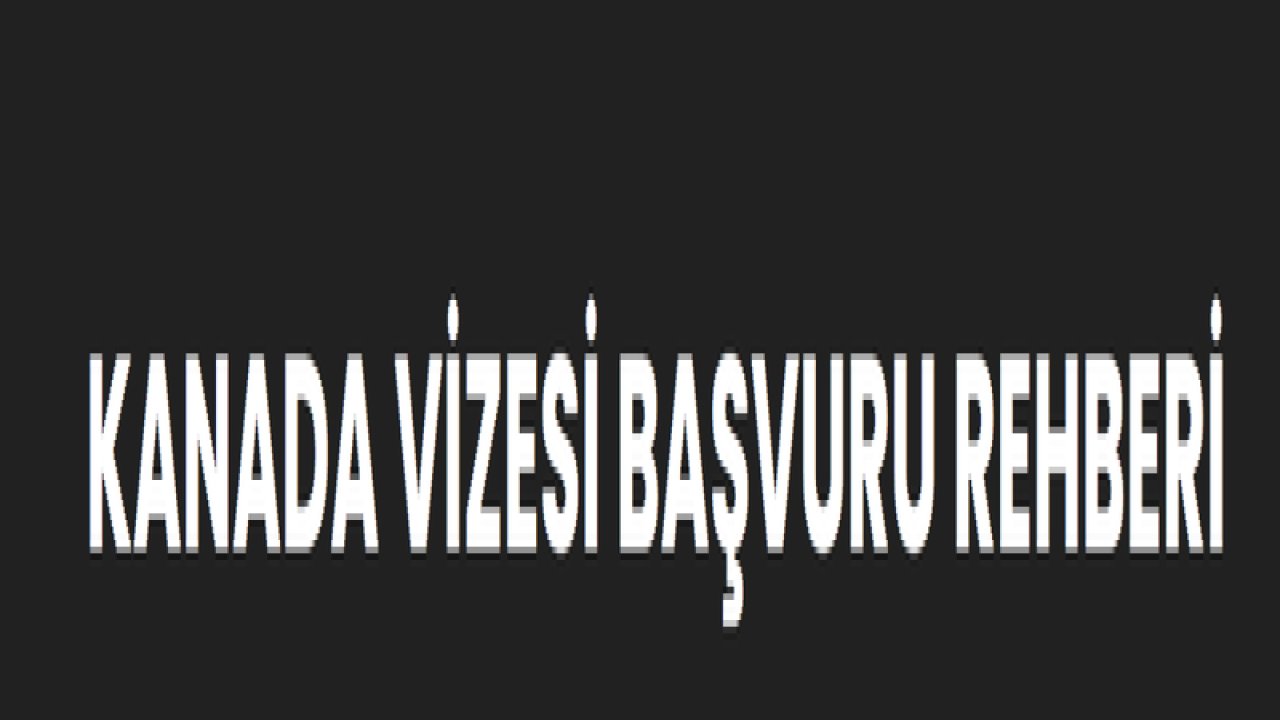 Kanada Vizesi Başvurusu