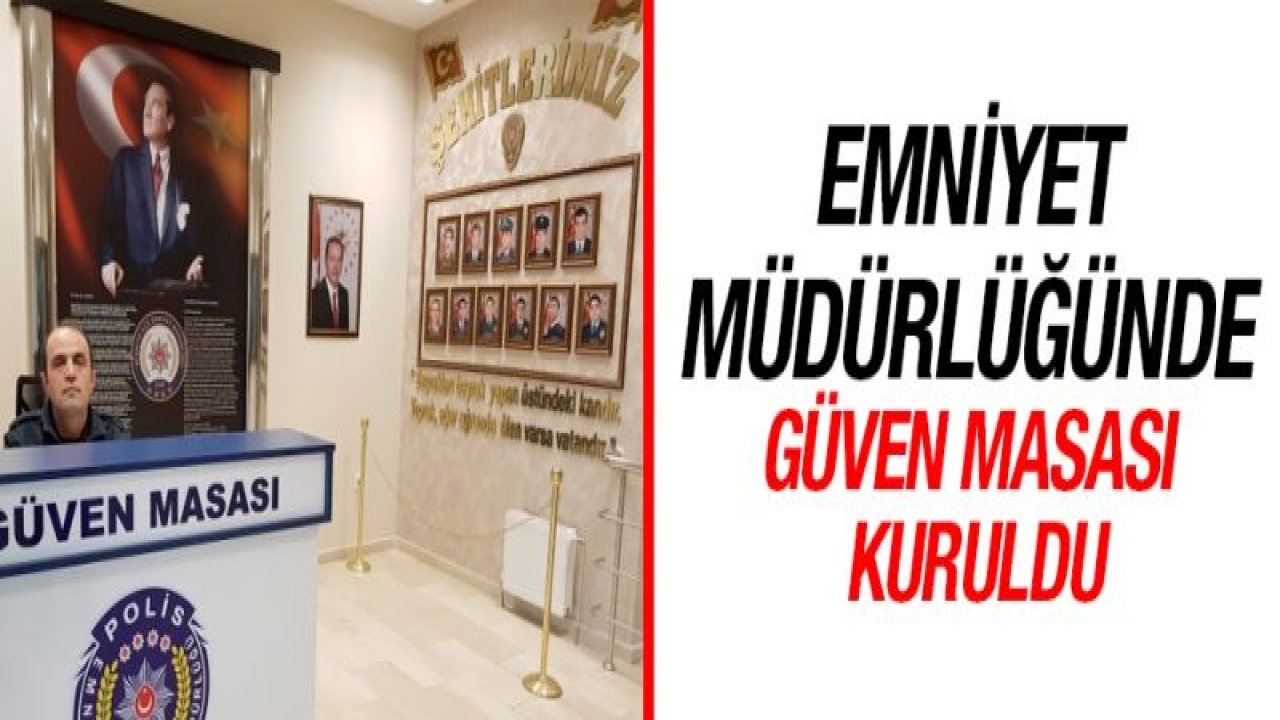 Emniyet Müdürlüğünde Güven Masası kuruldu