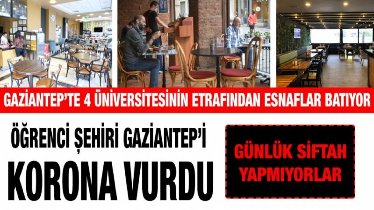 Gaziantep’te 4 üniversitesinin etrafından esnaflar batıyor...  Üniversite esnafları kan ağlıyor...  Günlük siftah yapmıyorlar