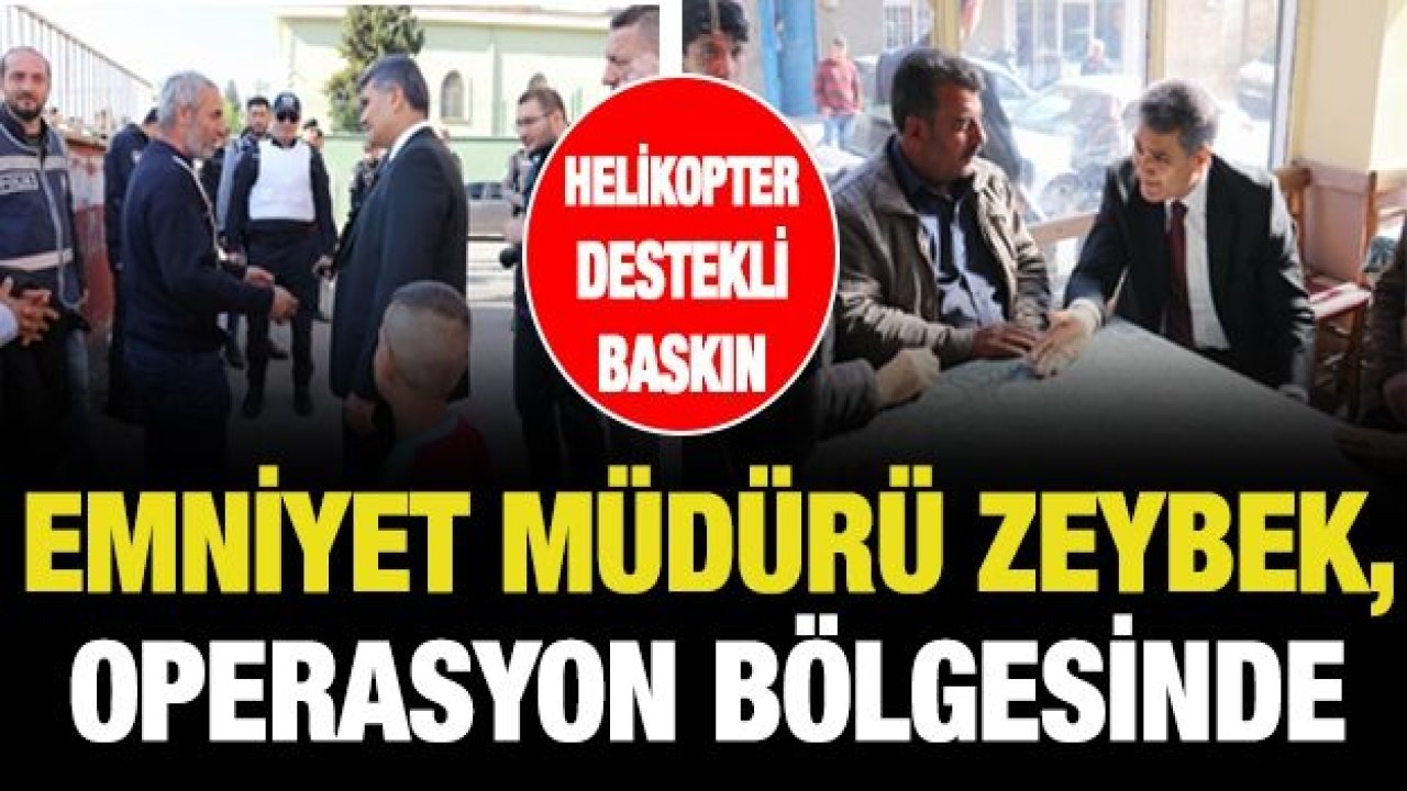 Emniyet Müdürü Zeybek, operasyon bölgesinde