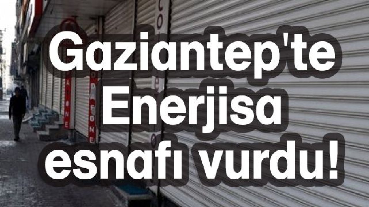 Gaziantep'te Enerjisa esnafı vurdu!