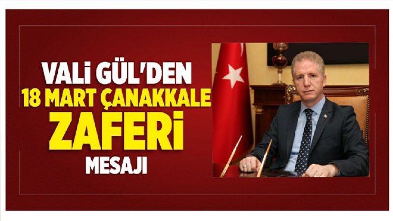 Vali Gül'den '18 Mart' mesajı