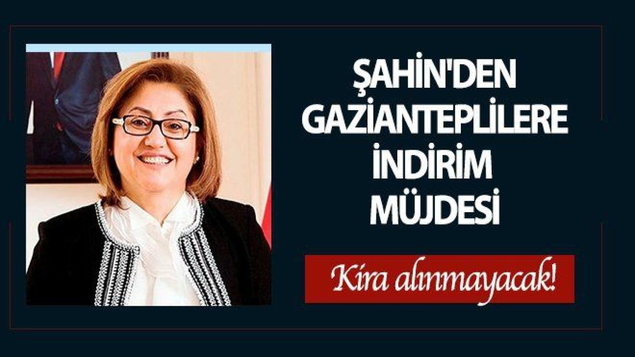 Şahin: Nisan ayı kiralarına yüzde 50 indirim...