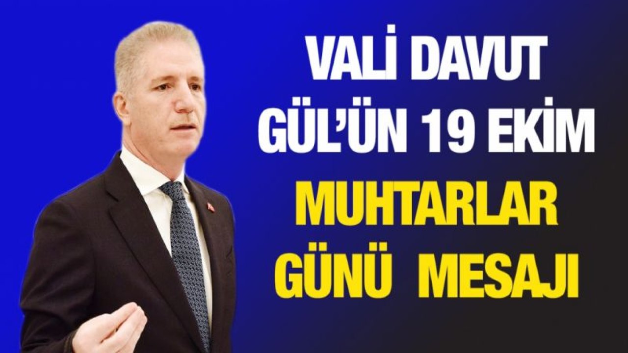 Vali Davut Gül’ün 19 Ekim Muhtarlar Günü  Mesajı