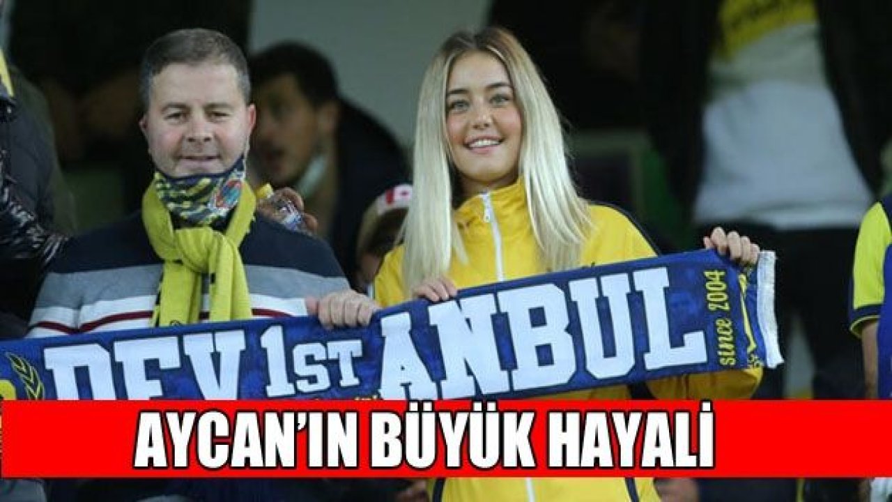 Aycan Yanaç: "Fenerbahçe'de oynamak en büyük hayalim"