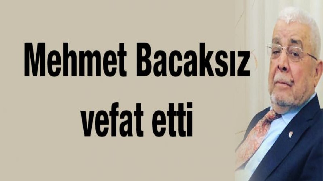 Mehmet Bacaksız vefat etti