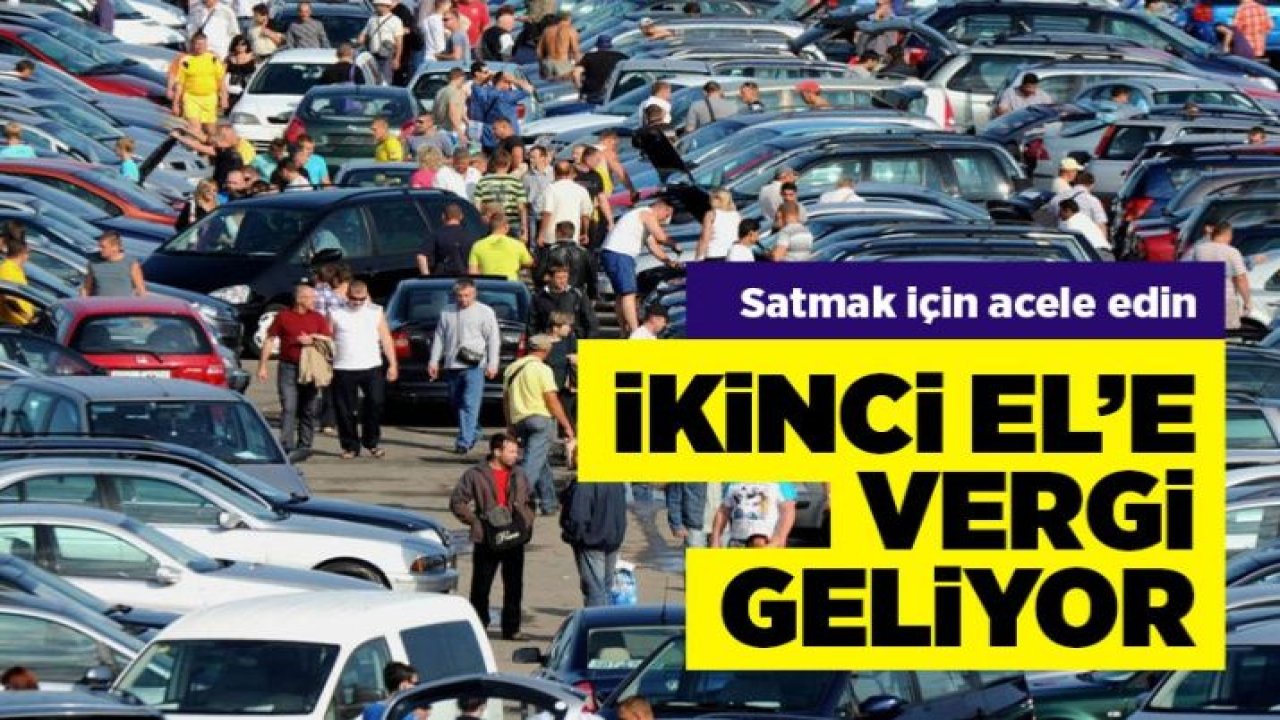 İkinci el araç alım satımına vergi geliyor! Aracını satandan binde 5 vergi alınacak