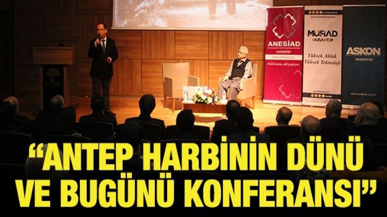 “Antep Harbinin Dünü ve Bugünü Konferansı” düzenlendi