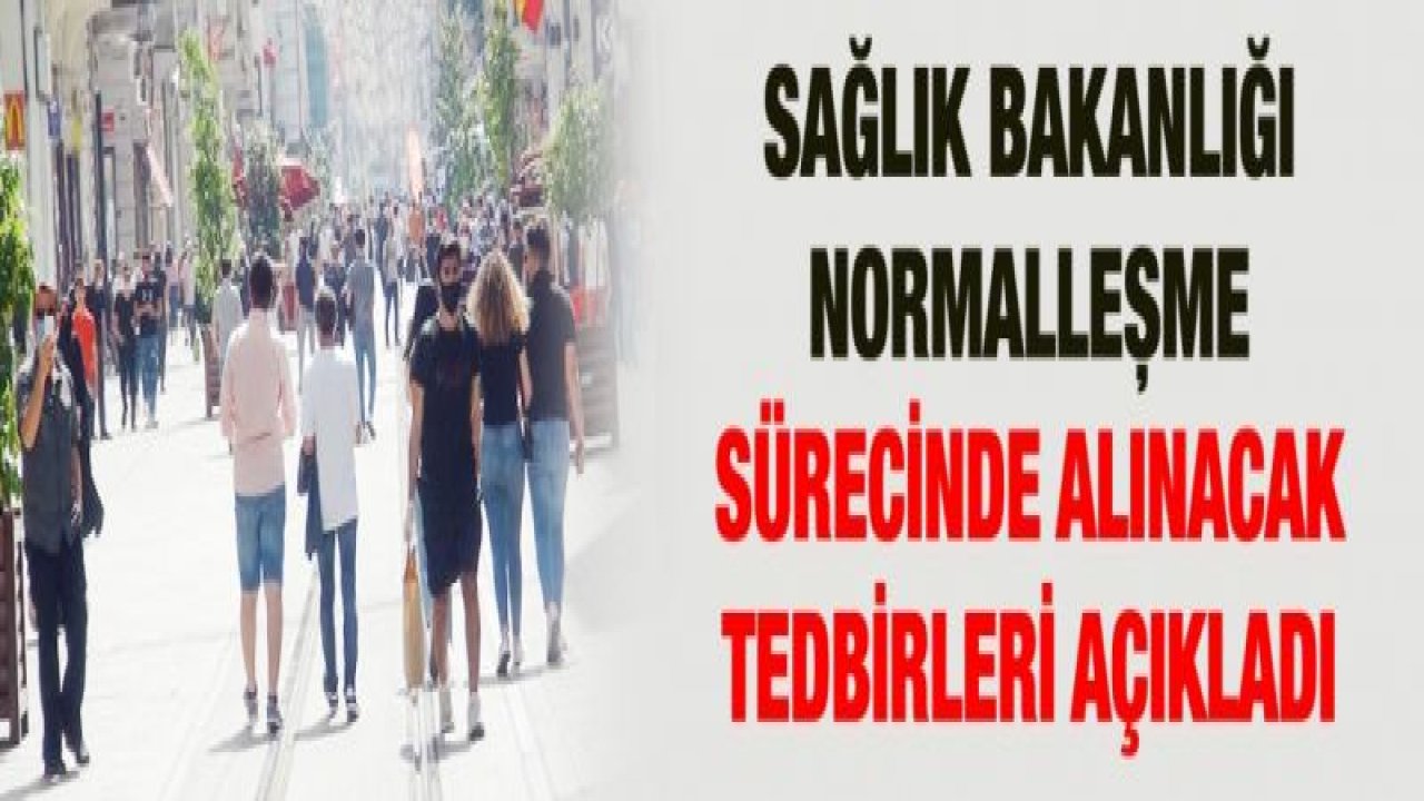 Sağlık Bakanlığı normalleşme sürecinde alınacak tedbirleri açıkladı