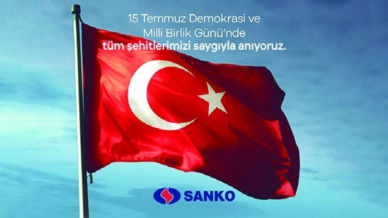 SANKO'dan 15 Temmuz Demokrasi ve Milli Birlik Günü mesajı