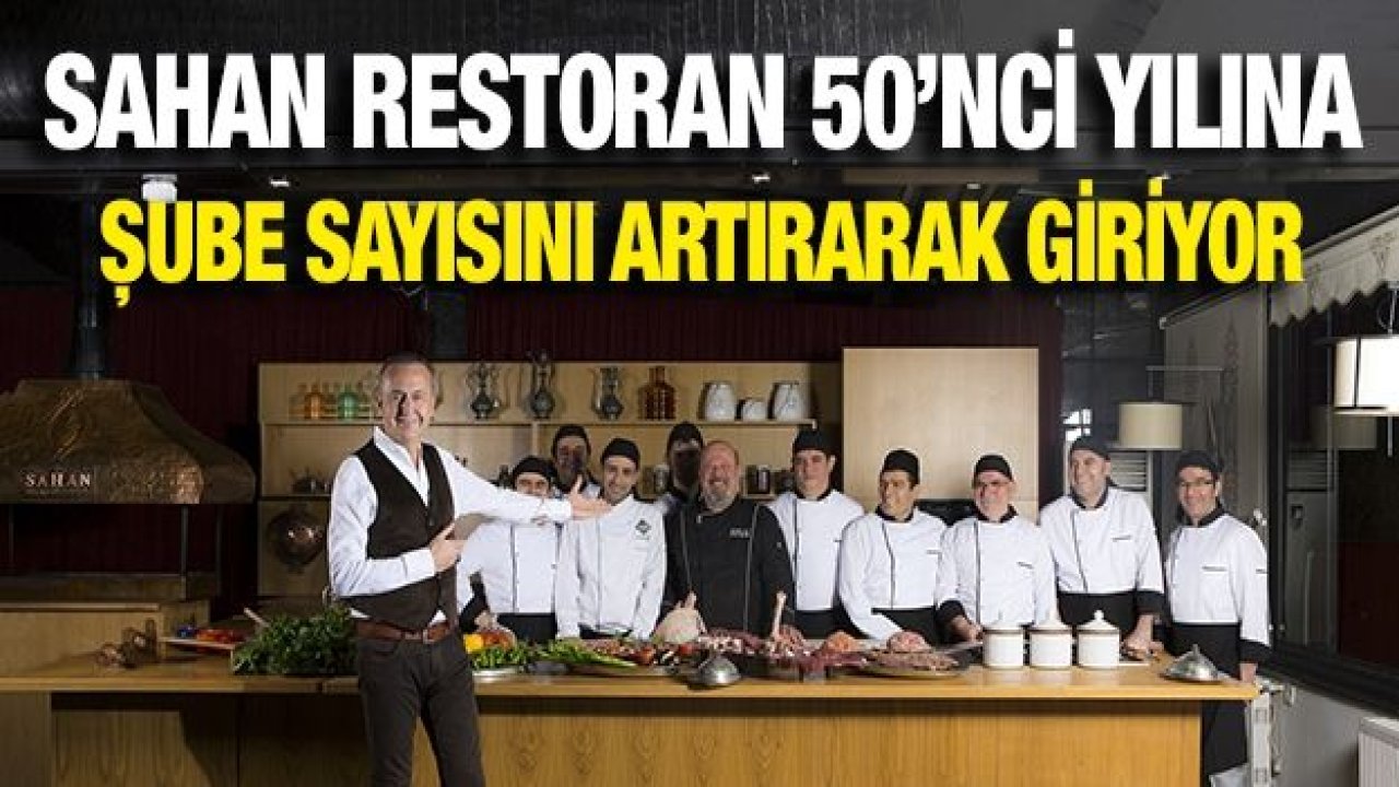 Sahan Restoran 50’nci Yılına Şube Sayısını Artırarak Giriyor..